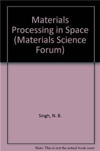 Materials Processing in Space (Materials Science Forum)