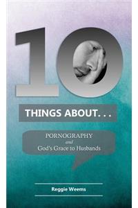 Ten Things About. . . Pornography