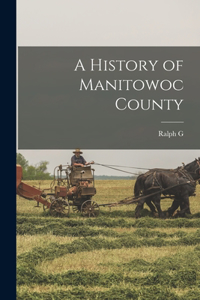 History of Manitowoc County