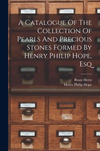 Catalogue Of The Collection Of Pearls And Precious Stones Formed By Henry Philip Hope, Esq
