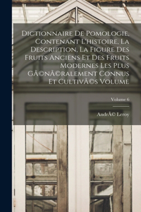 Dictionnaire de pomologie, contenant l'histoire, la description, la figure des fruits anciens et des fruits modernes les plus gÃ(c)nÃ(c)ralement connus et cultivÃ(c)s Volume; Volume 6