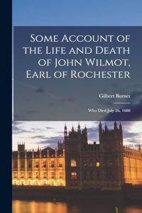 Some Account of the Life and Death of John Wilmot, Earl of Rochester