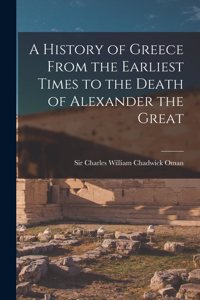 History of Greece From the Earliest Times to the Death of Alexander the Great