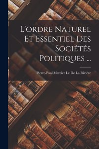 L'ordre Naturel Et Essentiel Des Sociétés Politiques ...