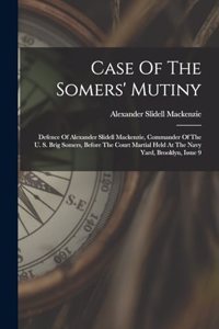 Case Of The Somers' Mutiny: Defence Of Alexander Slidell Mackenzie, Commander Of The U. S. Brig Somers, Before The Court Martial Held At The Navy Yard, Brooklyn, Issue 9