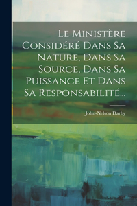 Le Ministère Considéré Dans Sa Nature, Dans Sa Source, Dans Sa Puissance Et Dans Sa Responsabilité...