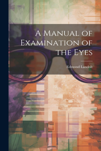 Manual of Examination of the Eyes