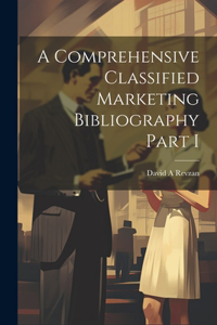 Comprehensive Classified Marketing Bibliography Part I