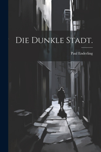 Die dunkle Stadt.