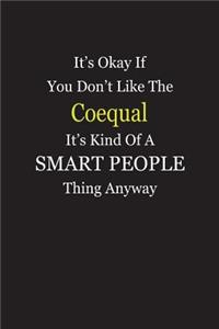 It's Okay If You Don't Like The Coequal It's Kind Of A Smart People Thing Anyway