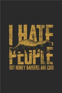 I Hate People But Honey Badgers Are Cool