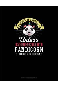 Always Be Yourself Unless You Can Be A Pandicorn Then Be A Pandicorn