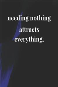 Needing Nothing Attracts Everything