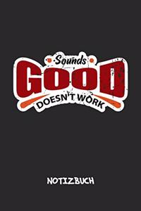 Sounds Good Doesn't Work NOTIZBUCH