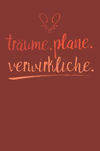 Träume. Plane. Verwirkliche.