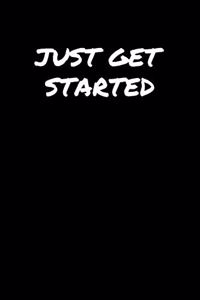 Just Get Started