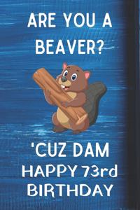 Are You A Beaver? 'Cuz Dam Happy 73rd Birthday