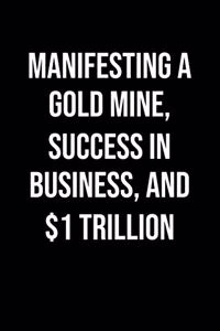 Manifesting A Gold Mine Success In Business And 1 Trillion