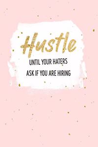 Hustle Until Your Haters Ask If You Are Hiring