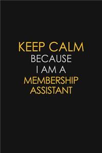 Keep Calm Because I Am A Membership Assistant