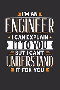 I'm An Engineer I can explain it to you but I can't understand it for you
