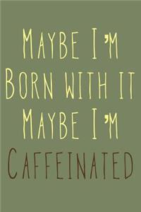 Maybe I'm Caffeinated