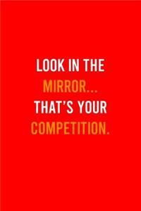 Look In The Mirror Thats Your Competition