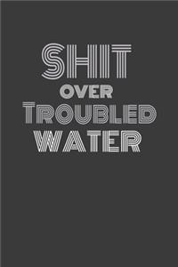 Shit Over Troubled Water