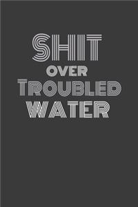 Shit Over Troubled Water