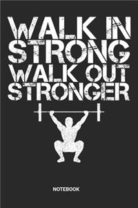 Walk in Strong Walk out Stronger Notebook