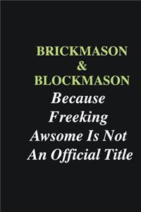 Brickmason & Blockmason Because Freeking Awsome is Not An Official Title