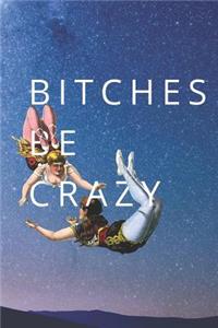 Bitches Be Crazy