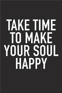 Take Time to Make Your Soul Happy