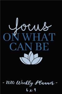 2020 Weekly Planner Focus on What Can Be