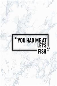 You Had Me at Let's Fish