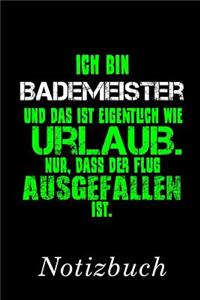 Ich Bin Bademeister Und Das Ist Eigentlich Wie Urlaub. Nur, Dass Der Flug Ausgefallen Ist Notizbuch