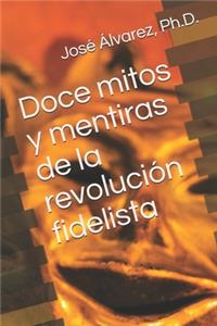 Doce mitos y mentiras de la revolución fidelista