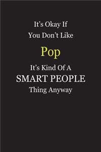 It's Okay If You Don't Like Pop It's Kind Of A Smart People Thing Anyway