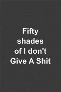 Fifty Shades Of I Don't Give A Shit