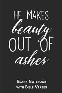 He makes beauty out of ashes Blank Notebook with Bible Verses