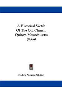 A Historical Sketch Of The Old Church, Quincy, Massachusetts (1864)