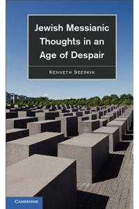 Jewish Messianic Thoughts in an Age of Despair