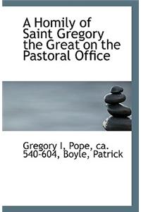 A Homily of Saint Gregory the Great on the Pastoral Office