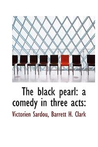 The Black Pearl: A Comedy in Three Acts: