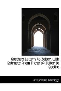 Goethe's Letters to Zelter, with Extracts from Those of Zelter to Goethe