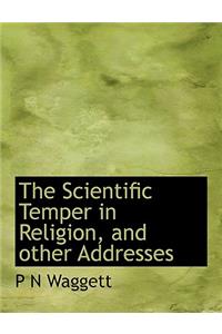 The Scientific Temper in Religion, and Other Addresses