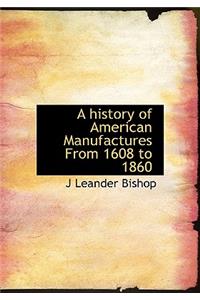 A History of American Manufactures from 1608 to 1860