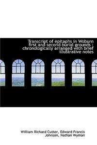 Transcript of Epitaphs in Woburn First and Second Burial Grounds