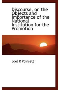 Discourse, on the Objects and Importance of the National Institution for the Promotion