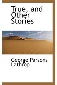True, and Other Stories